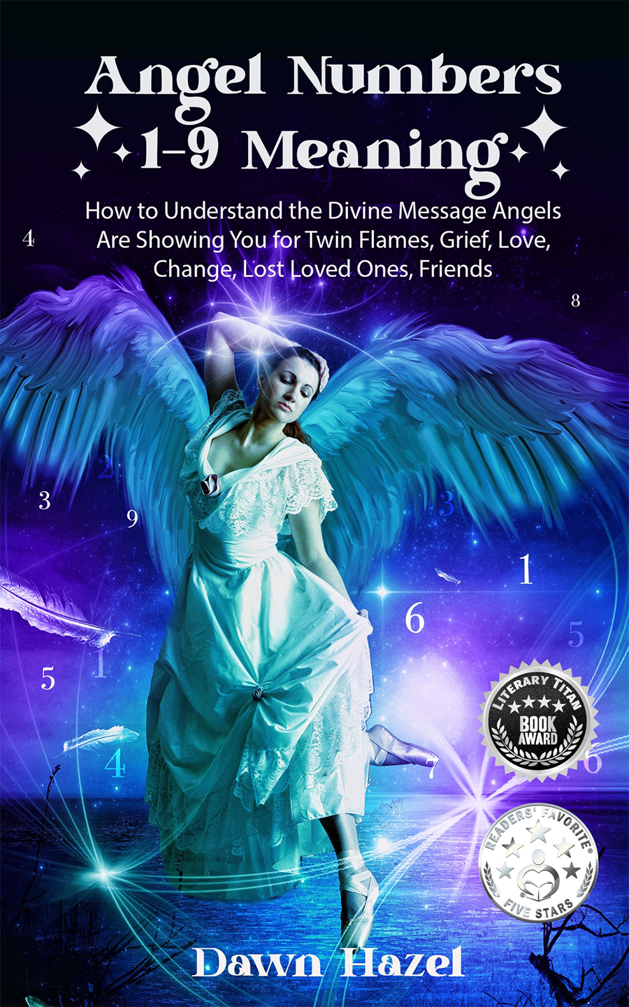 Angel Numbers 1-9 Meaning How to Understand the Messages Angels Are Showing You for Twin Flames, Love, Grief, Lost Loved Ones, Change, and Friends